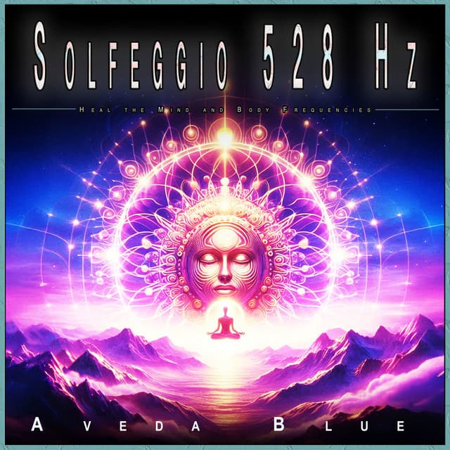 Solfeggio 528 Hz: Heal the Mind and Body Frequencies - Solfeggio Healing Frequencies