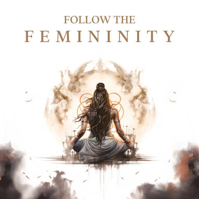 Follow the Femininity: Activate Your Feminine Energy, Love Meditation, Increase Self-Worth - Affirmations Music Center