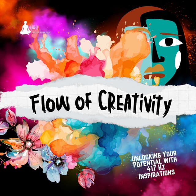 Flow of Creativity: Unlocking Your Potential with 417 Hz Inspirations - 417 Hz Therapy