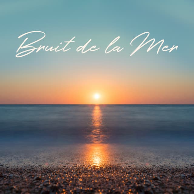 Bruit de la Mer - Sérénité Océan