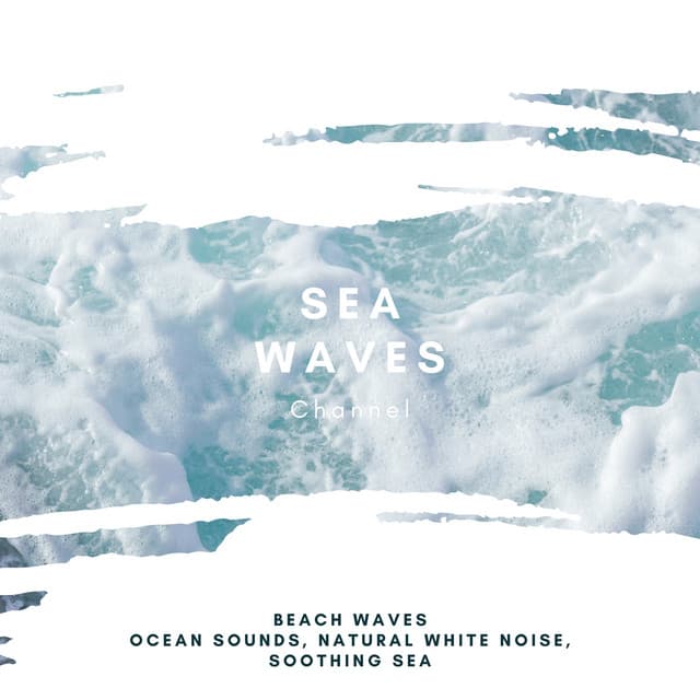 Beach Waves: Ocean Sounds, Natural White Noise, Soothing Sea - Sea Waves Channel