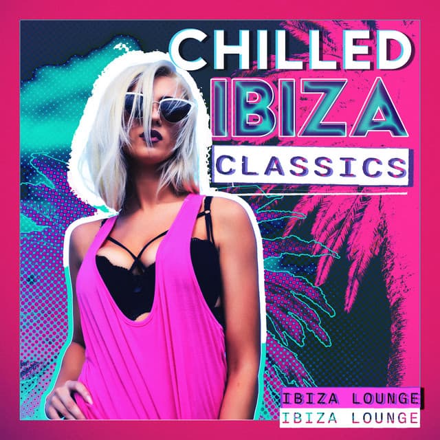 Chilled Ibiza Classics - Ibiza Lounge