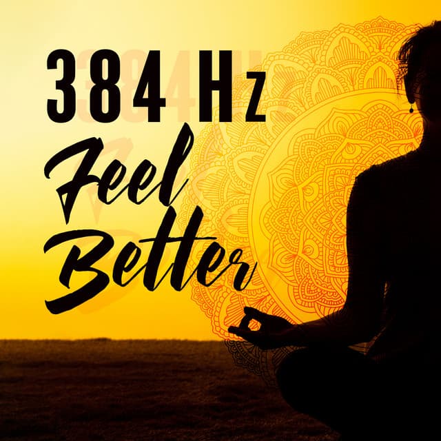 384 Hz Feel Better: Music of Stress Relief, Meditation Time, Relaxing Sounds, Deep Music Therapy - Inspiring Tranquil Sounds