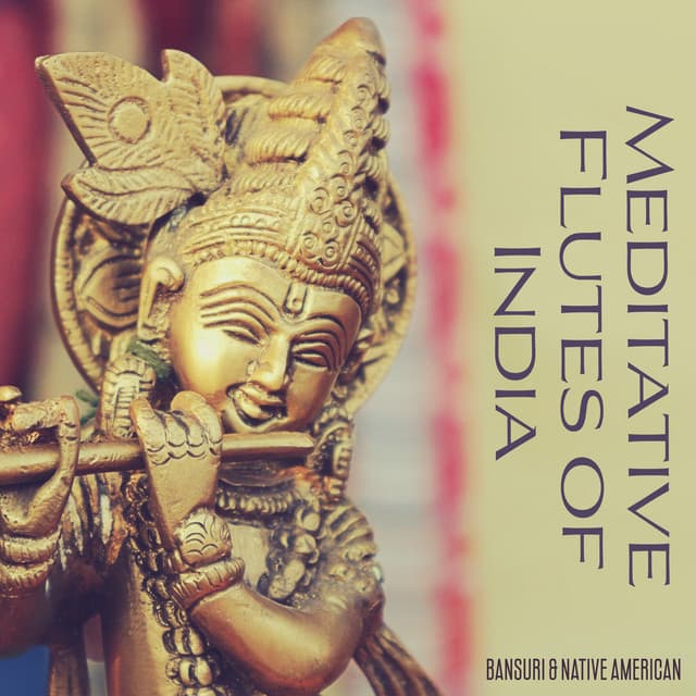 Meditative Flutes of India: Bansuri & Native American: Uplifting Tunes for Positivity, Serene Sleep and Yoga Relaxation - Bansuri Flute Collection