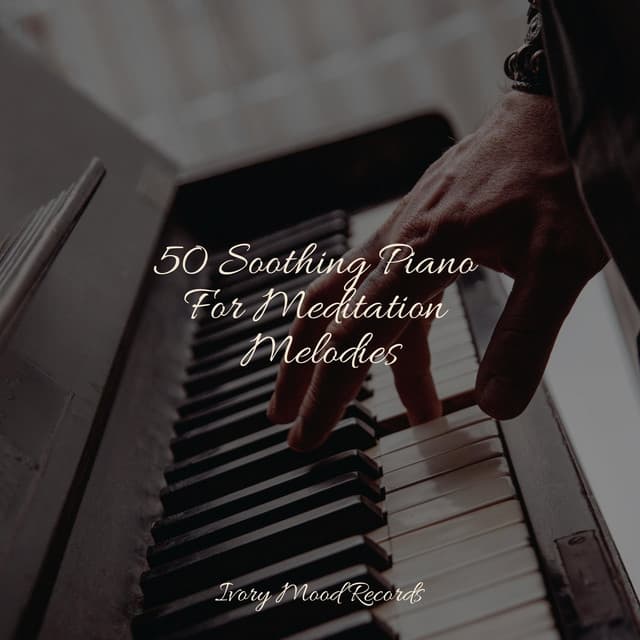 50 Soothing Piano For Meditation Melodies - Ivory Mood