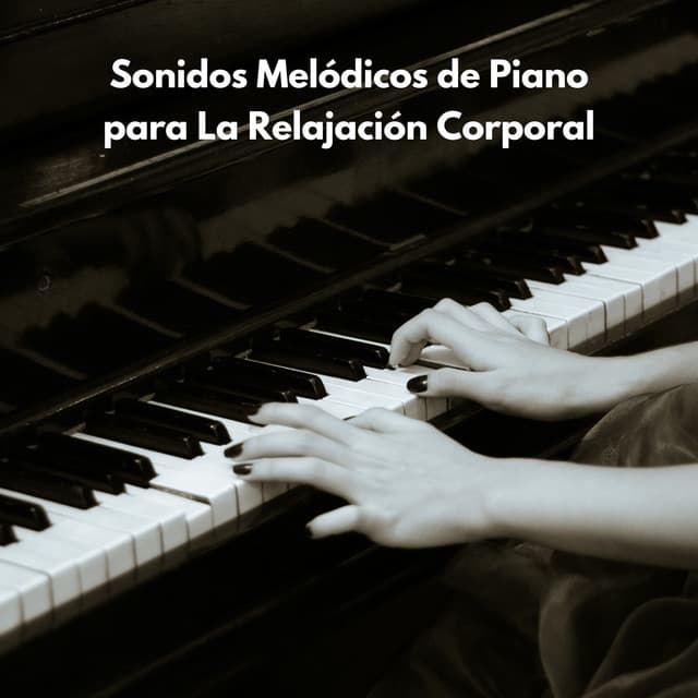Sonidos Melódicos De Piano Para La Relajación Corporal - Relajación Piano
