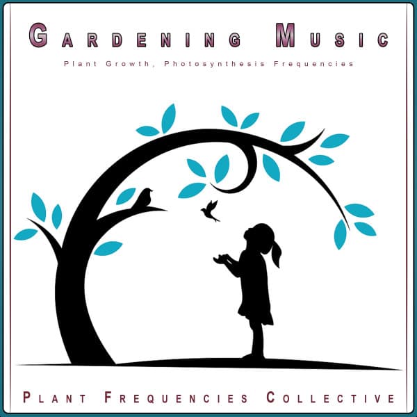Gardening Music: Plant Growth, Photosynthesis Frequencies - Plant Frequencies Collective