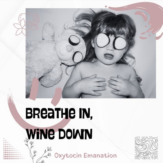 Breathe In, Wine Down - Oxytocin Emanation