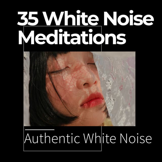 35 White Noise Meditations - Authentic White Noise