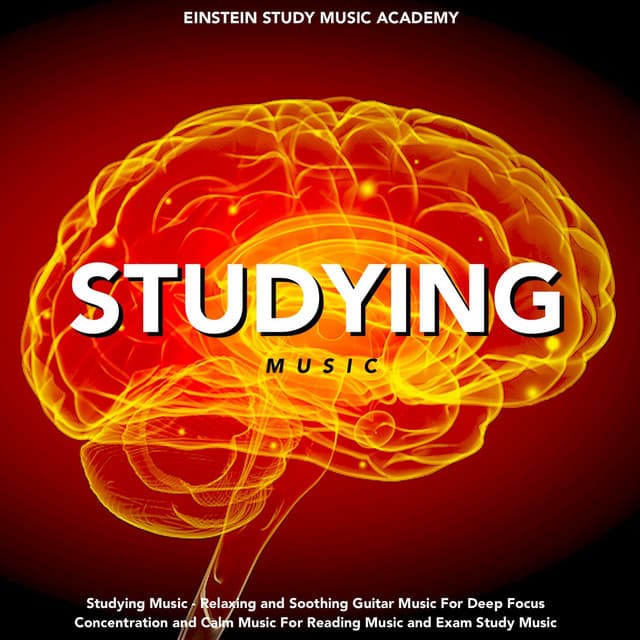Studying Music - Relaxing and Soothing Guitar Music for Deep Focus Concentration and Calm Music for Reading Music and Exam Study Music - Einstein Study Music Academy