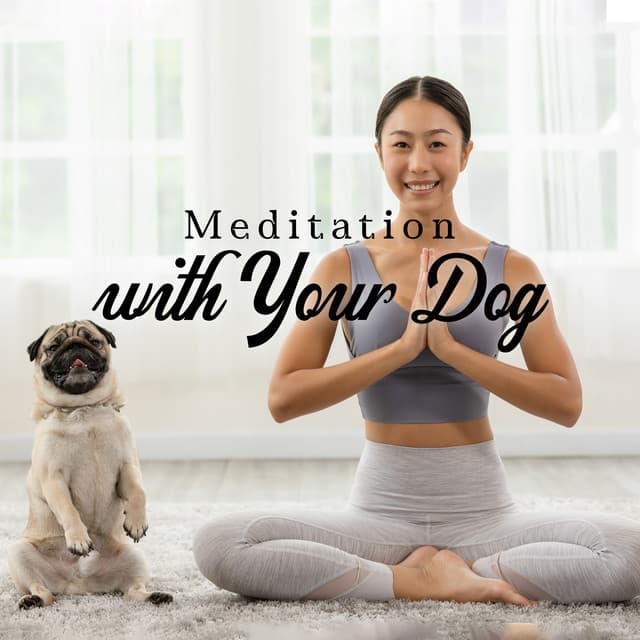 Meditation with Your Dog: Build a Bridge of Communication, Reduce Stress, Learn Healthy Habits, Canine Mindfulness - Calm Animals Music