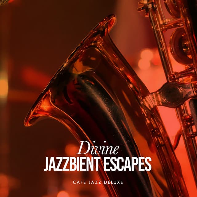 Divine Jazzbient Escapes - Cafe Jazz Deluxe