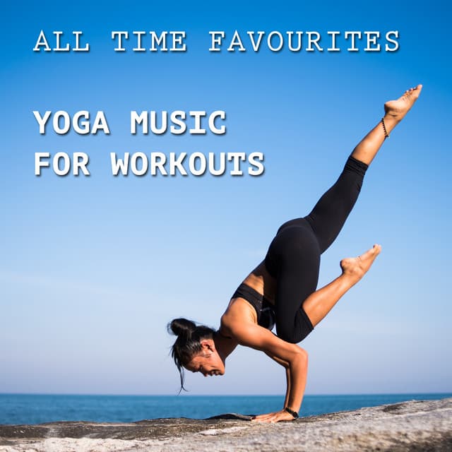 15 All Time Favourites: Yoga Music for Workouts - Yoga Music Workout