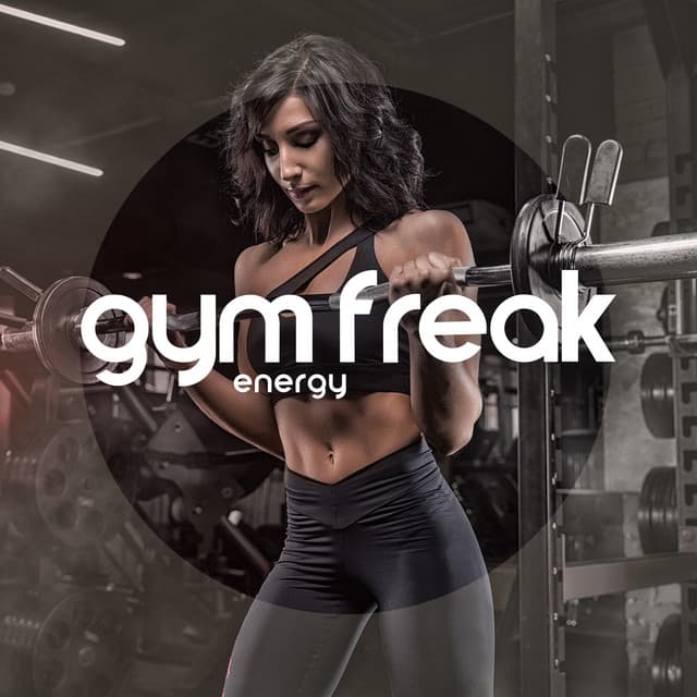 Gym Freak Energy: Electro Mix Sounds for Gym Workout - Workout Motivation Center