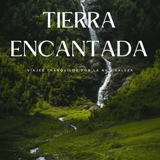 Tierra Encantada: Viajes Tranquilos Por La Naturaleza - Música relajante con sonidos de la naturaleza