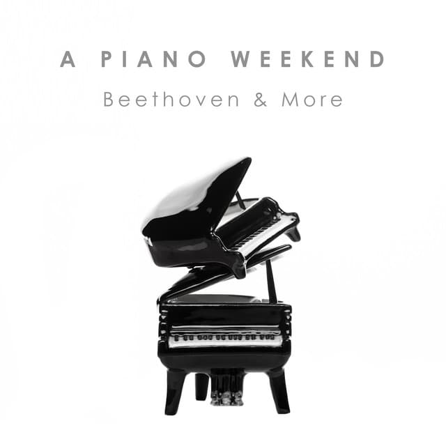 "A Piano Weekend" - Beethoven & More - Ludwig van Beethoven