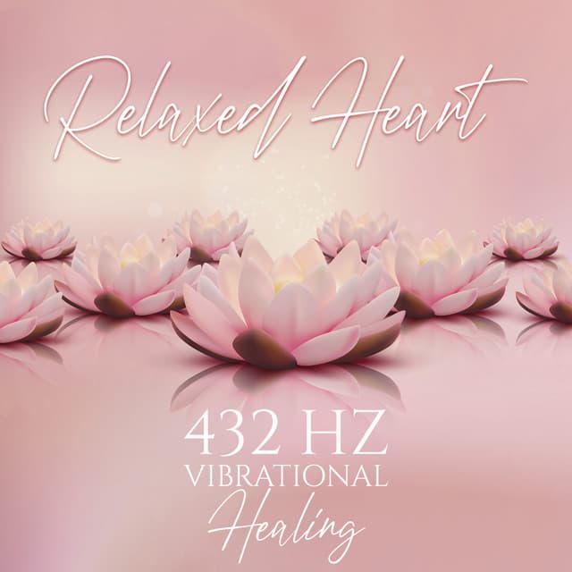 Relaxed Heart: 432 Hz Vibrational Healing Sounds, Attune to Rhythm of Kindness & Compassion - Binaural Sleep Brainwave Beats