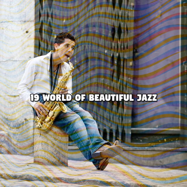 19 World Of Beautiful Jazz - Relaxing Instrumental Jazz Academy