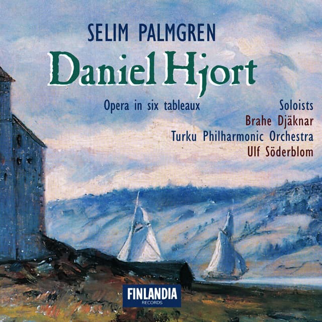 Palmgren : Selim Palmgren : Daniel Hjort - Opera in Six Tableaux - Selim Palmgren