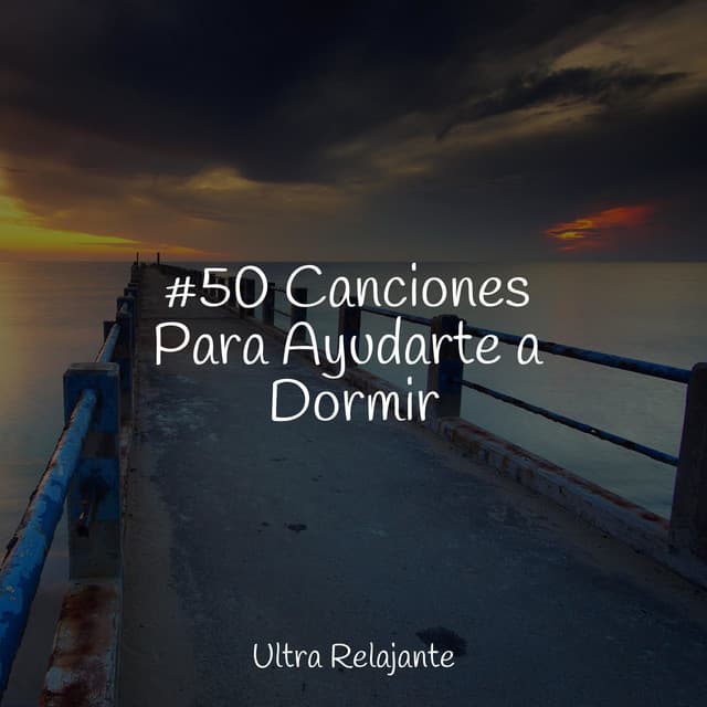 #50 Canciones Para Ayudarte a Dormir - Relajante Musica