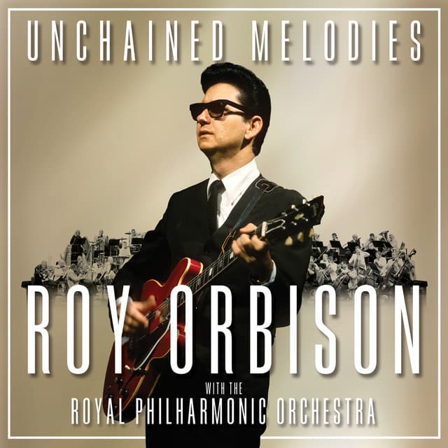 Unchained Melodies: Roy Orbison & The Royal Philharmonic Orchestra - Roy Orbison