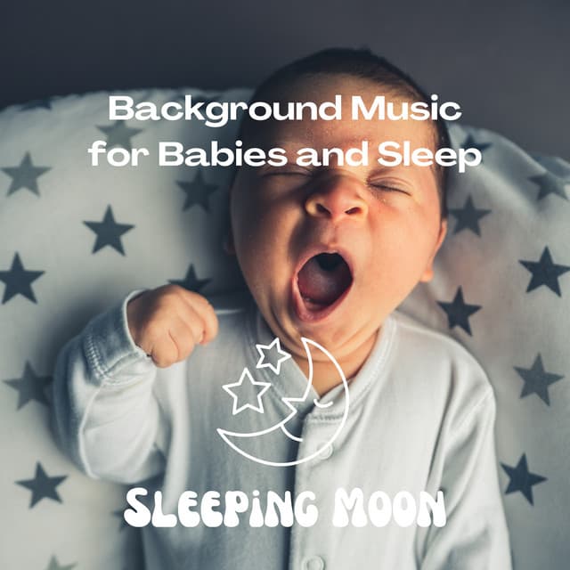 Background Music for Babies and Sleep - Sleeping Moon