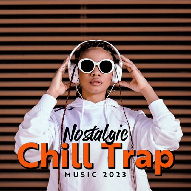Nostalgic Chill Trap Music 2023 - Top 40