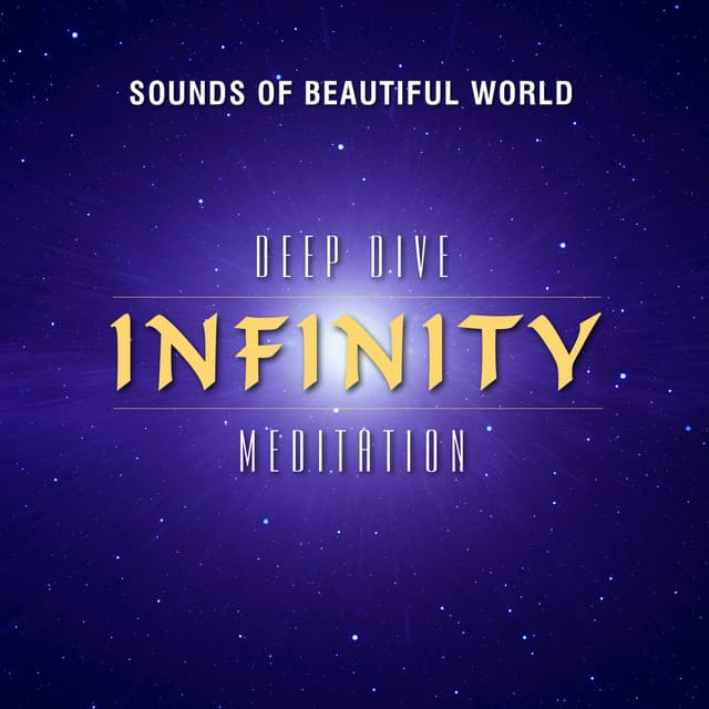 Deep Dive Meditation: Infinity - Sounds of Beautiful World