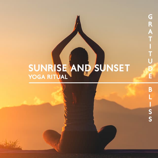 Sunrise and Sunset Yoga Ritual: Gratitude Bliss, Divine Practicing Yoga, Spiritual Meditation Songs - Project!Yoga Meditation