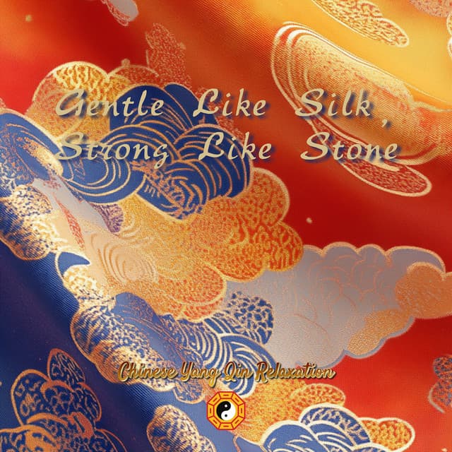 Gentle Like Silk, Strong Like Stone - Chinese Yang Qin Relaxation