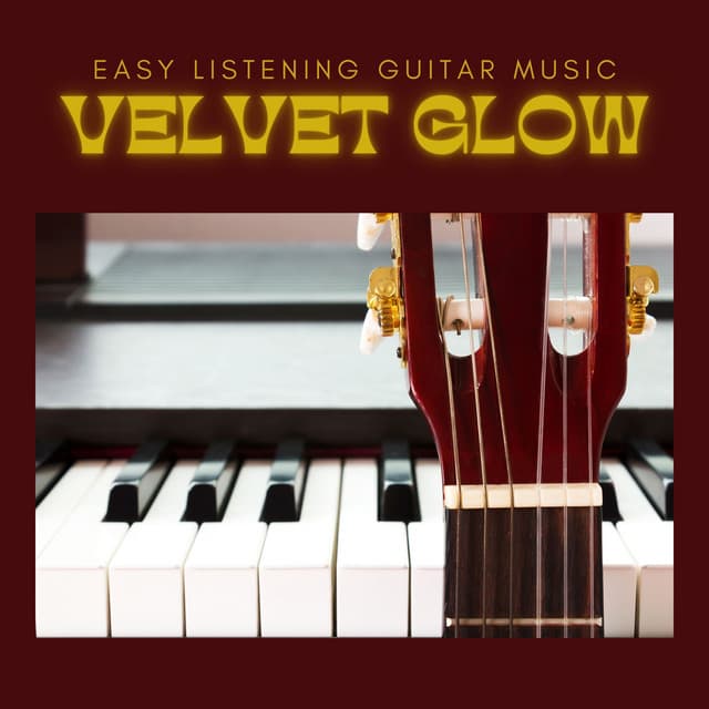 Velvet Glow: Guitar and Piano Relaxation - Easy Listening Guitar Music