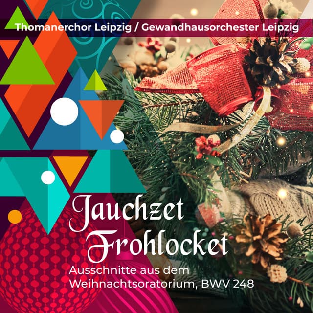 Jauchzet Frohlocket - Ausschnitte aus dem Weihnachtsoratorium, BWV 248 - Thomanerchor Leipzig