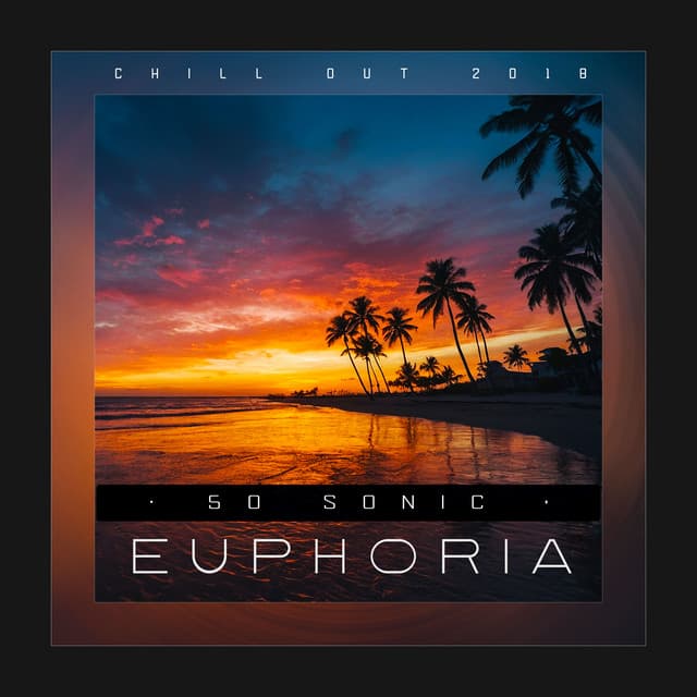 50 Sonic Euphoria - Chill Out 2018