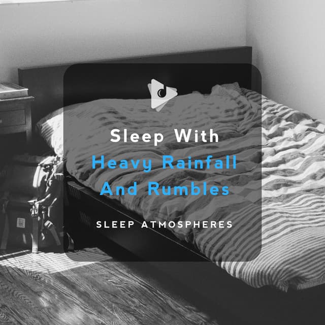 Sleep With Heavy Rainfall And Rumbles - Sleep Atmospheres