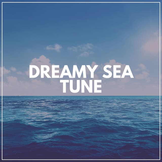 Dreamy Sea Tune - Relaxation Ocean Waves Academy