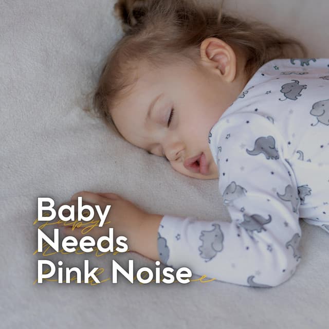 Baby Needs Pink Noise - Pink Noise for Sleep