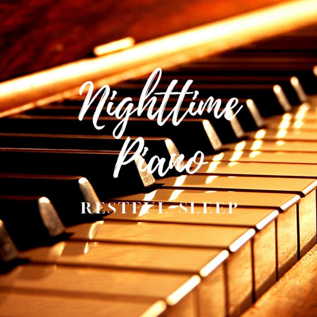 Nighttime Piano: Restful Sleep - Piano Music To Fall Asleep Faster