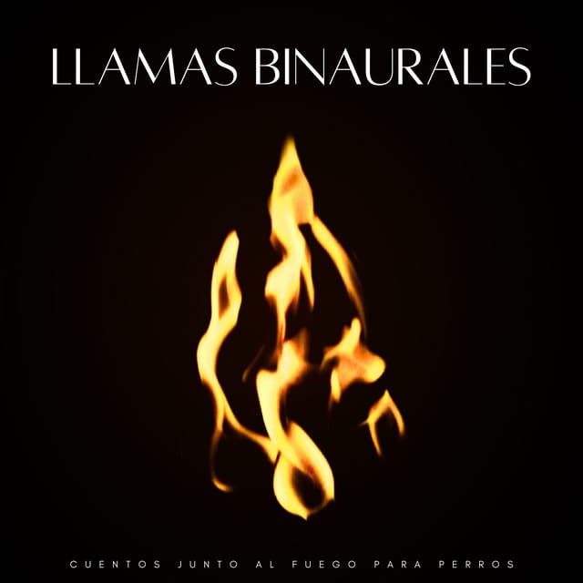 Llamas Binaurales: Cuentos Junto Al Fuego Para Perros - Soluciones de ritmos binaurales