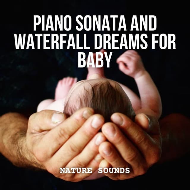 Nature Sounds: Piano Sonata and Waterfall Dreams for Baby - Natural Waters