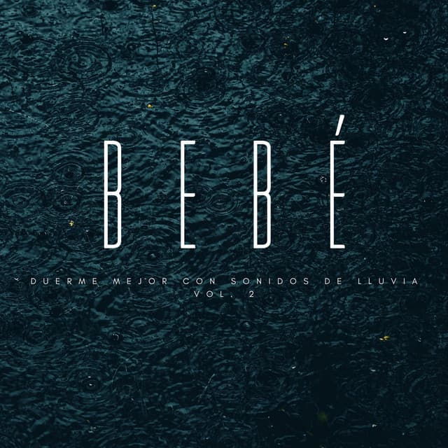 Bebé: Duerme Mejor Con Sonidos De Lluvia Vol. 2 - Lluvia y Naturaleza