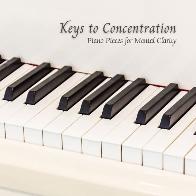 Keys to Concentration: Piano Pieces for Mental Clarity - Quiet Piano Music