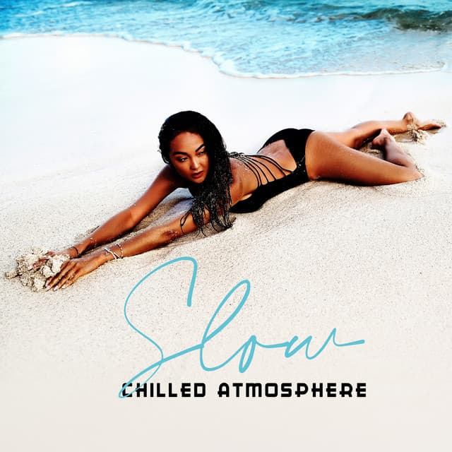Slow Chilled Atmosphere: Ambient Chill Sounds, Deep Chill Vibes, Relax, Summer Mood - Ibiza Chillout Unlimited