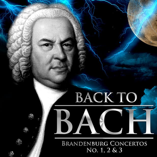 Back to Bach - Brandenburg Concertos No. 1, 2 & 3 - Johann Sebastian Bach