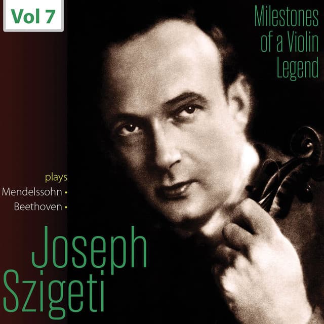 Milestones of a Violin Legend: Joseph Szigeti, Vol. 7 - Szigeti Joseph