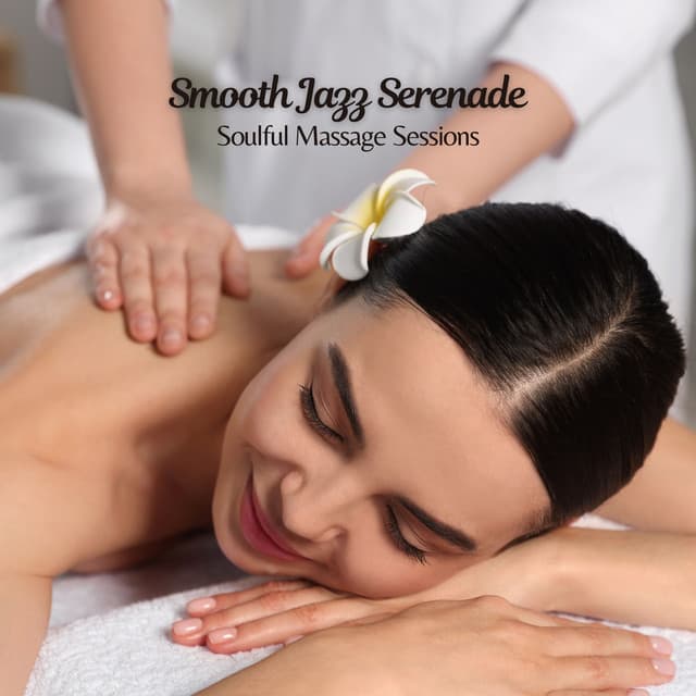 Smooth Jazz Serenade: Soulful Massage Sessions - Relaxing Instrumental Jazz Academy