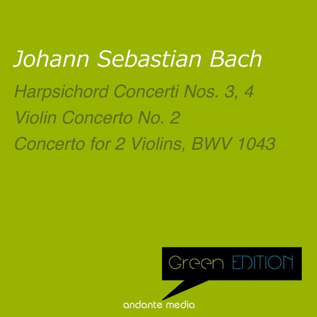 Green Edition - Bach: Harpsichord Concerti Nos. 3 & 4 - Violin Concerto No. 2, BWV 1042 - Johann Sebastian Bach