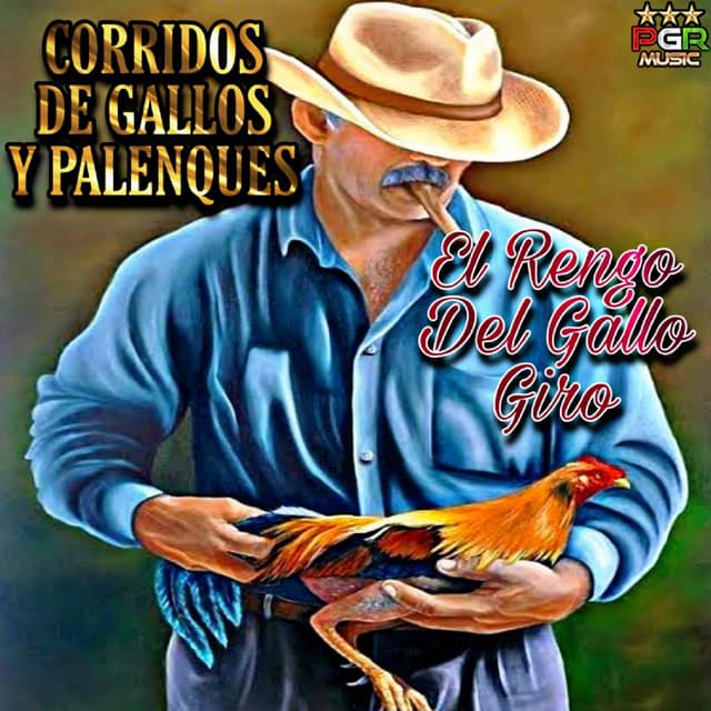 El Rengo Del Gallo Giro - CORRIDOS DE GALLOS Y PALENQUES