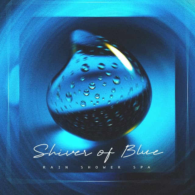 Shiver of Blue - Rain Shower Spa