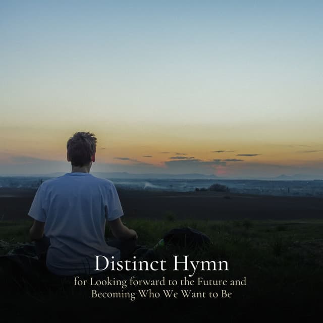* Distinct Hymn for Looking forward to the Future and Becoming Who We Want to Be * - Relax Ambience