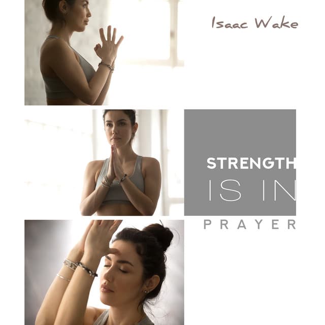Strength is in Prayer - Isaac Wake